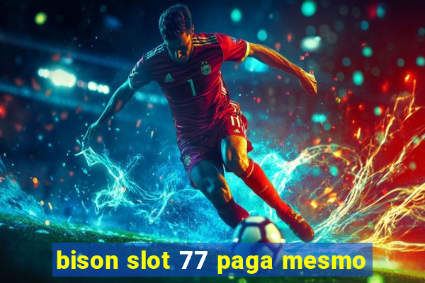 bison slot 77 paga mesmo