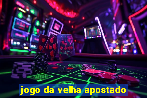 jogo da velha apostado