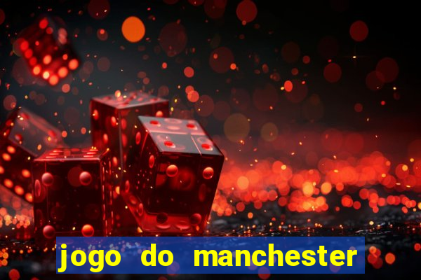 jogo do manchester united ao vivo