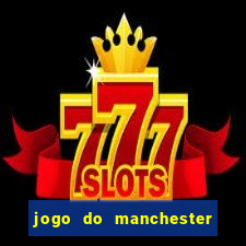 jogo do manchester united ao vivo