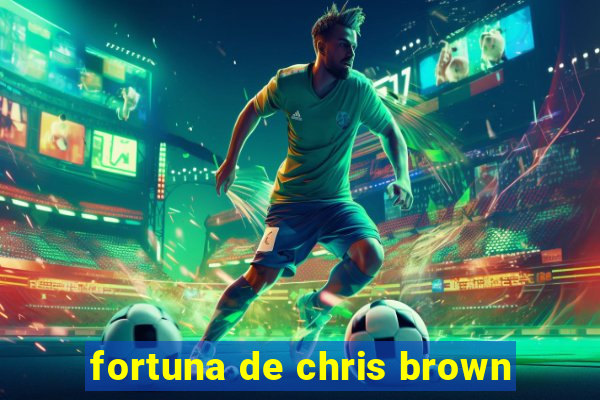 fortuna de chris brown