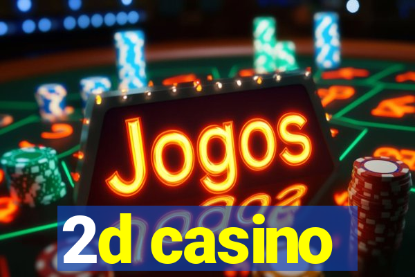 2d casino