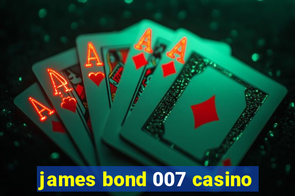 james bond 007 casino