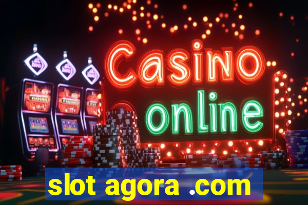 slot agora .com