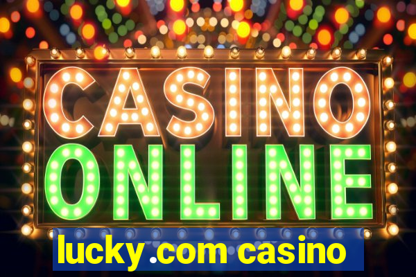 lucky.com casino