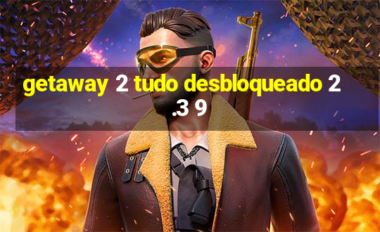 getaway 2 tudo desbloqueado 2.3 9