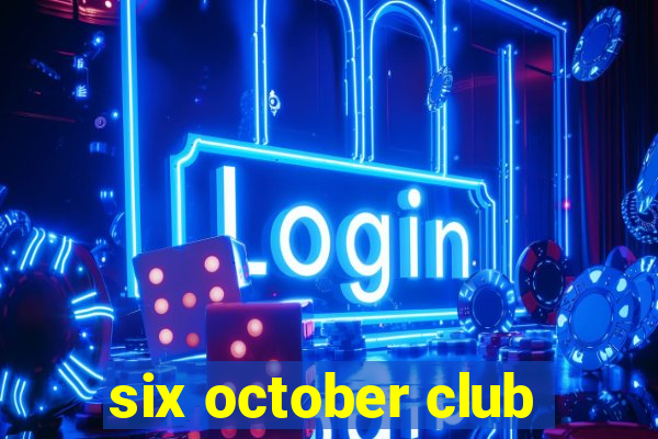 six october club