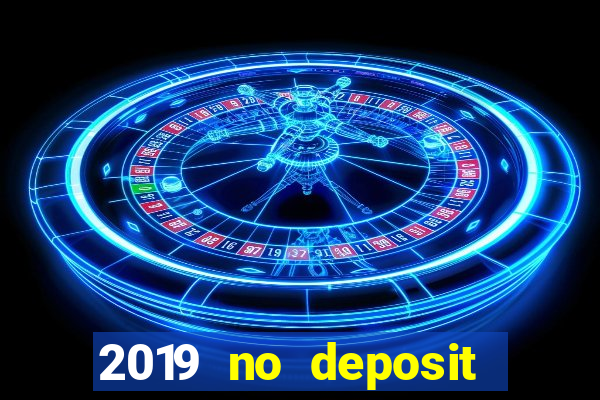 2019 no deposit casino bonus