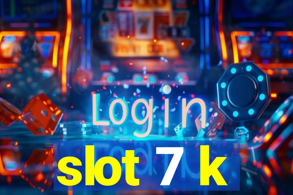 slot 7 k