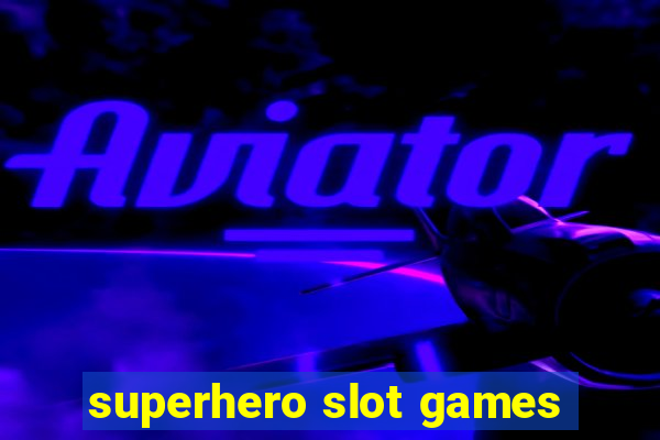 superhero slot games