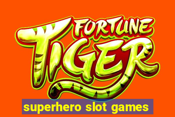 superhero slot games