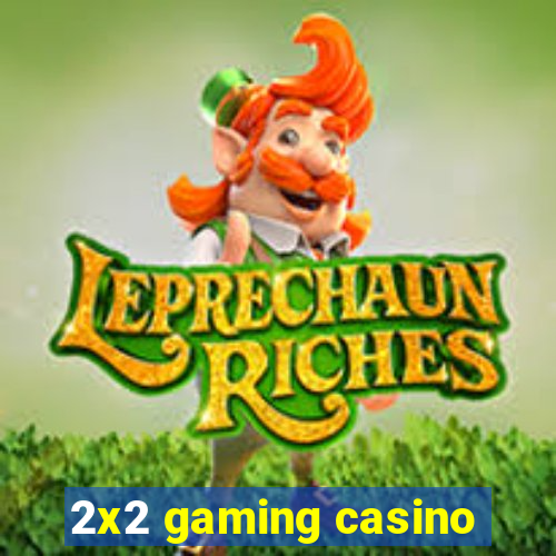 2x2 gaming casino