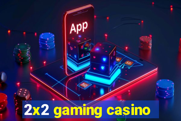 2x2 gaming casino