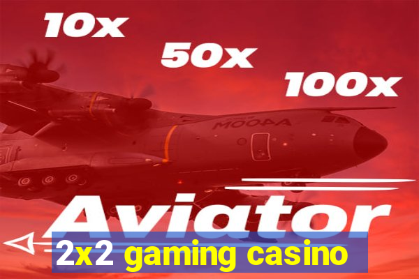 2x2 gaming casino