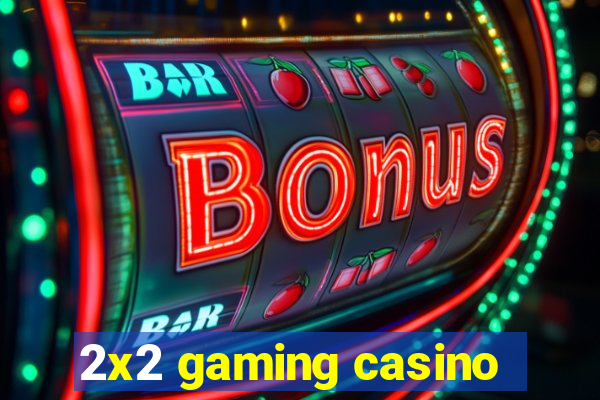 2x2 gaming casino