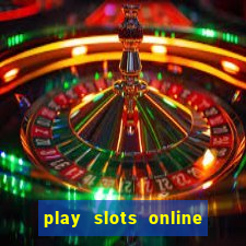 play slots online for money