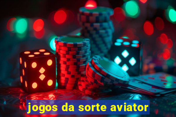 jogos da sorte aviator