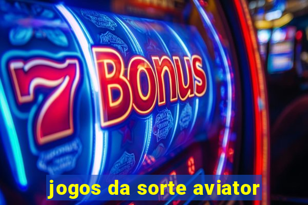 jogos da sorte aviator