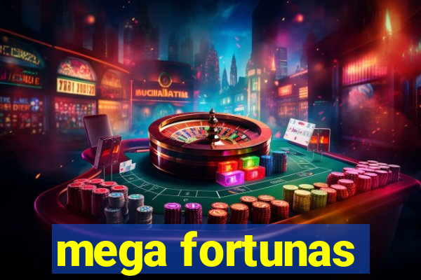 mega fortunas