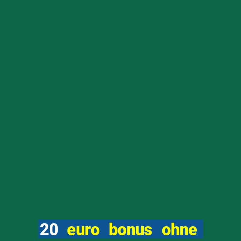 20 euro bonus ohne einzahlung casinos 2024