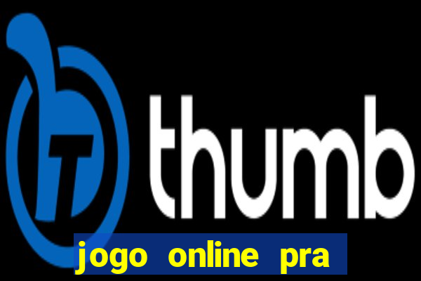 jogo online pra ganhar dinheiro