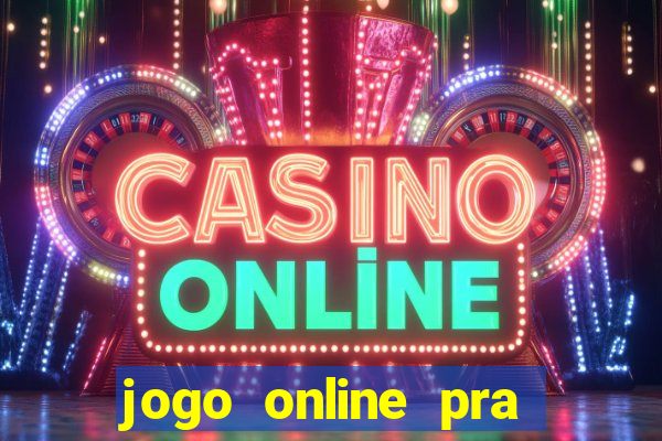 jogo online pra ganhar dinheiro