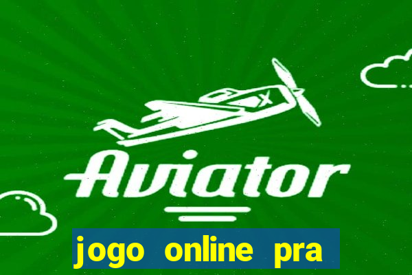 jogo online pra ganhar dinheiro