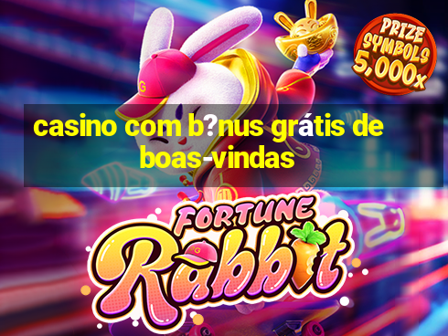 casino com b?nus grátis de boas-vindas