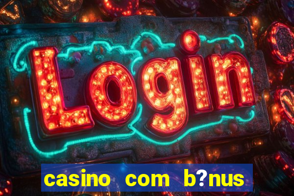 casino com b?nus grátis de boas-vindas