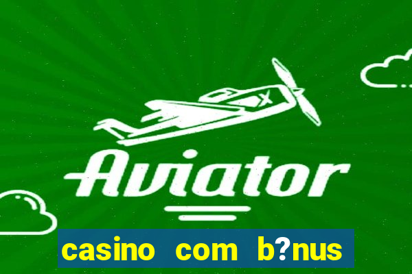 casino com b?nus grátis de boas-vindas