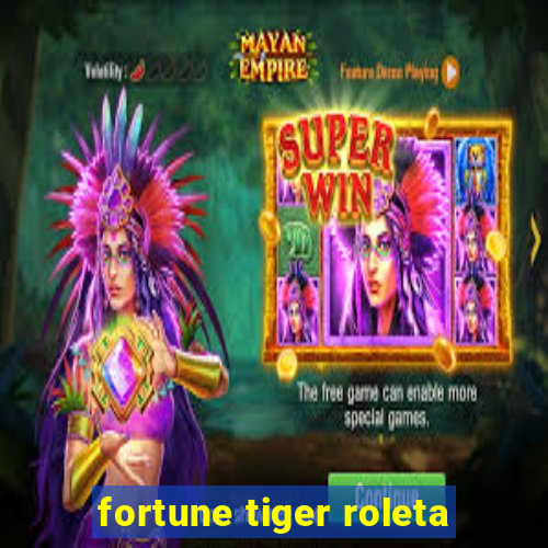 fortune tiger roleta