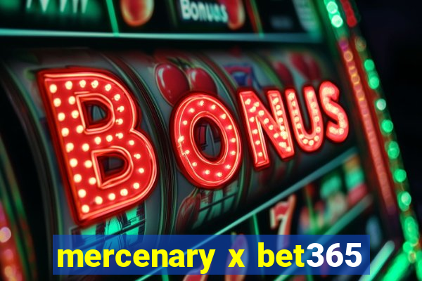 mercenary x bet365