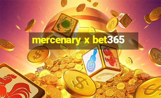 mercenary x bet365