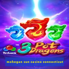 mohegan sun casino connecticut