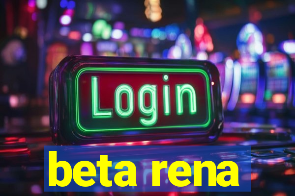 beta rena