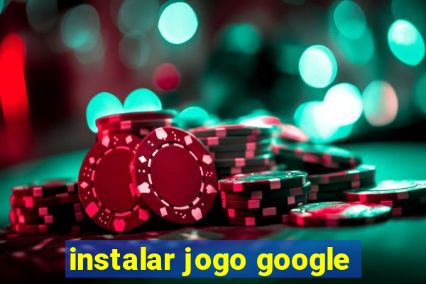 instalar jogo google