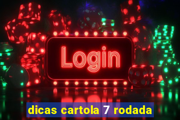 dicas cartola 7 rodada