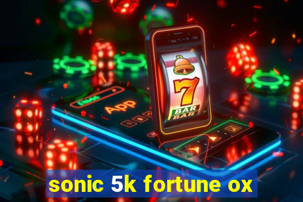 sonic 5k fortune ox