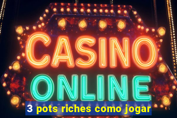 3 pots riches como jogar