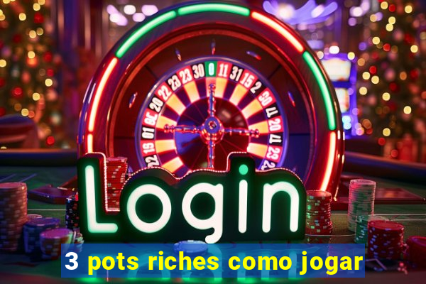 3 pots riches como jogar