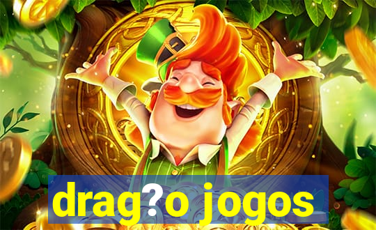 drag?o jogos