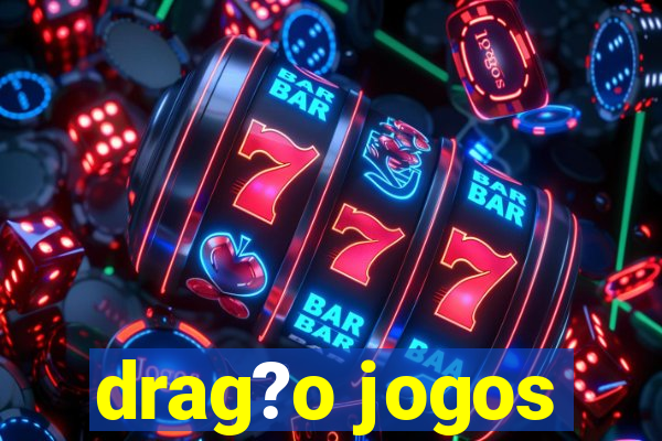 drag?o jogos