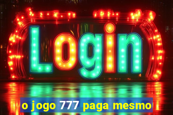 o jogo 777 paga mesmo