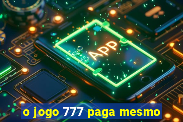 o jogo 777 paga mesmo