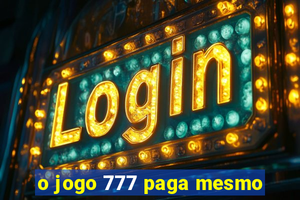 o jogo 777 paga mesmo