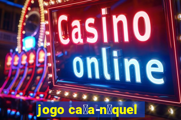 jogo ca莽a-n铆quel