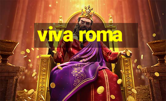 viva roma