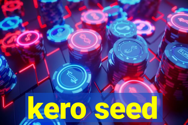 kero seed