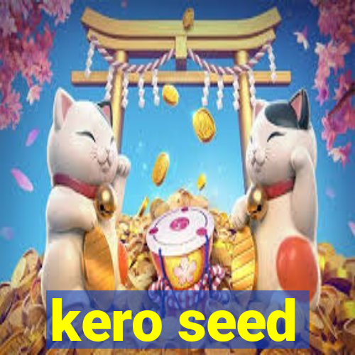 kero seed