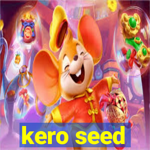 kero seed